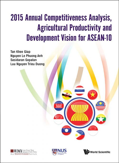 Cover of the book 2015 Annual Competitiveness Analysis, Agricultural Productivity and Development Vision for ASEAN-10 by Khee Giap Tan, Le Phuong Anh Nguyen, Sasidaran Gopalan;Trieu Duong Luu Nguyen, World Scientific Publishing Company
