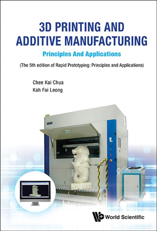 Cover of the book 3D Printing and Additive Manufacturing by Chee Kai Chua, Kah Fai Leong, World Scientific Publishing Company