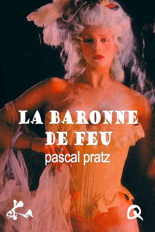 Cover of the book La baronne de feu by Pascal Pratz, SKA