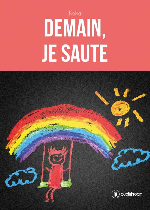 Cover of the book Demain, je saute by Kolka, Publishroom