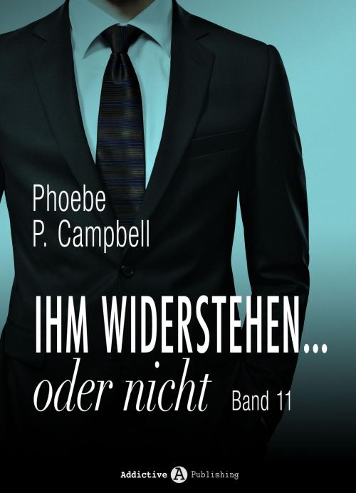 Cover of the book Ihm widerstehen … oder nicht - 11 by Phoebe P. Campbell, Addictive Publishing