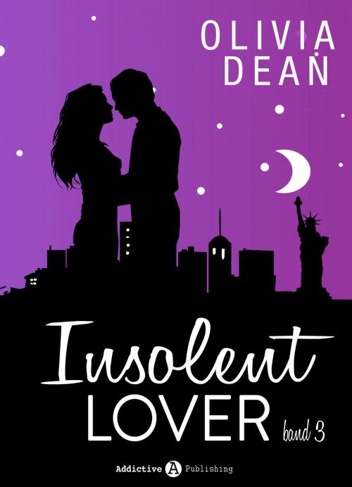 Cover of the book Insolent Lover - Band 3 by Olivia Dean, Addictive Publishing