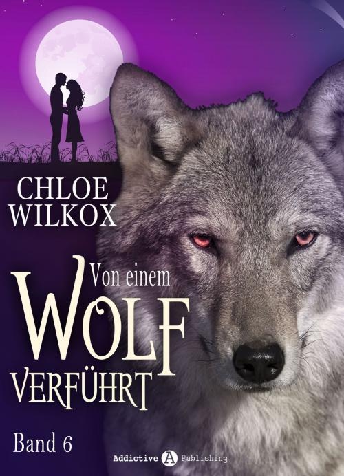 Cover of the book Von einem Wolf verführt - Band 6 by Chloe Wilkox, Addictive Publishing