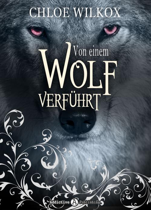 Cover of the book Von einem Wolf verführt by Chloe Wilkox, Addictive Publishing