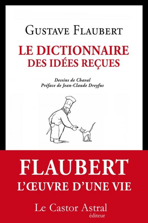 Cover of the book Le Dictionnaire des idées reçues by Gustave Flaubert, Le Castor Astral éditeur