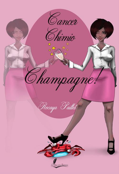 Cover of the book Cancer, chimio, champagne ! by Rocaya Paillet, Editions La Plume et le Parchemin