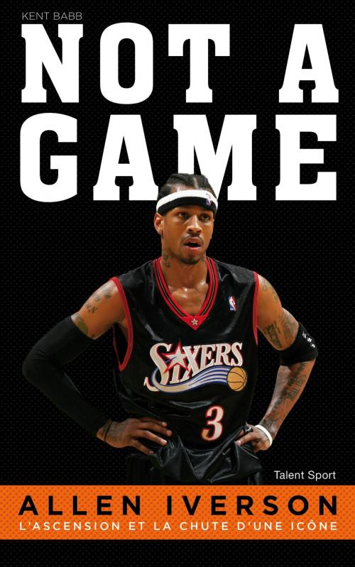 Cover of the book Allen Iverson - Not a game by Kent Babb, Talent Sport