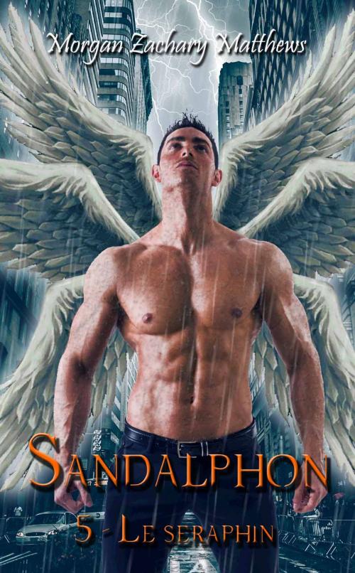 Cover of the book Sandalphon Episode 5 Le séraphin by Morgan Zachary Matthews, Morgan Zachary Matthews