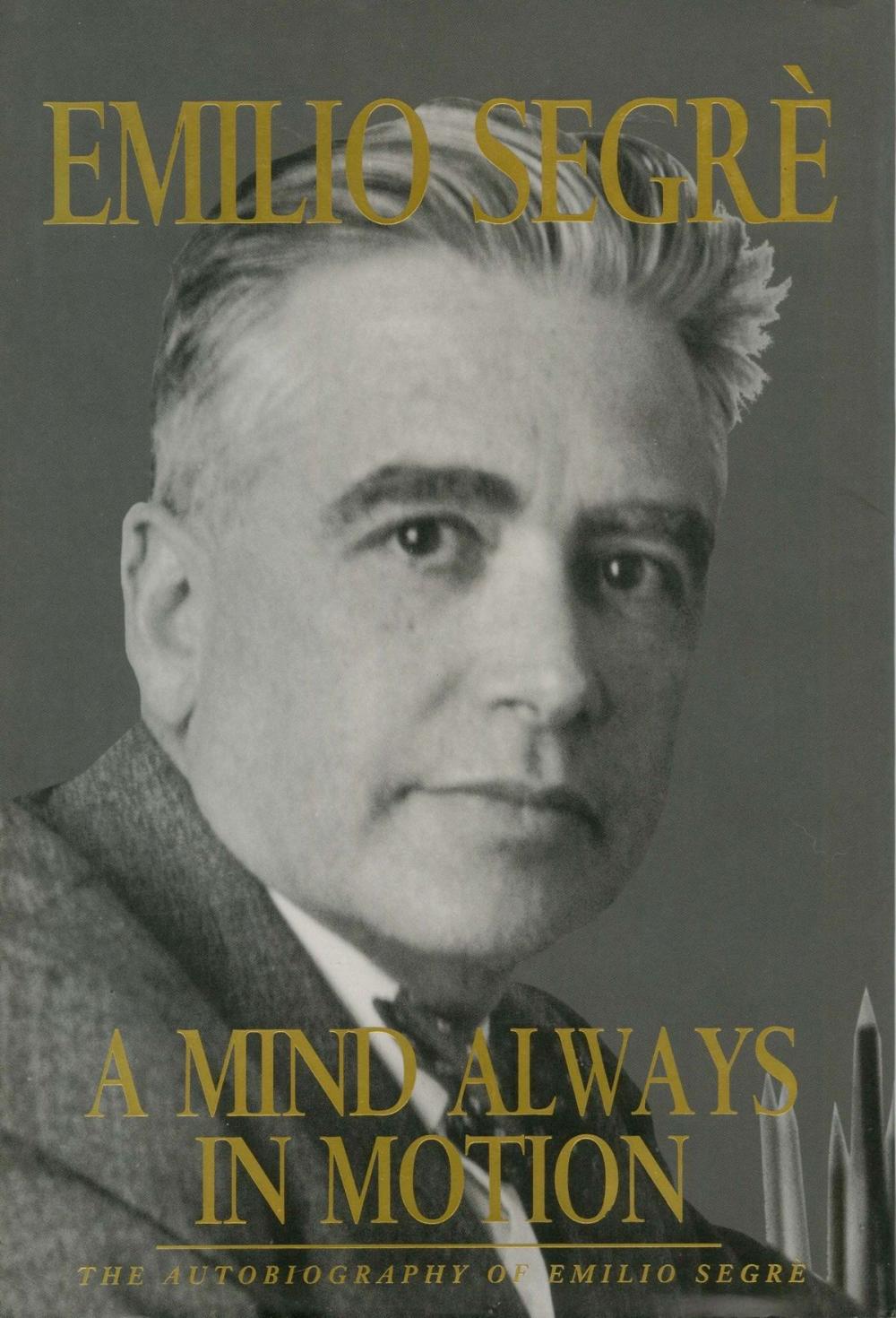 Big bigCover of A Mind Always in Motion: The Autobiography of Emilio Segrè