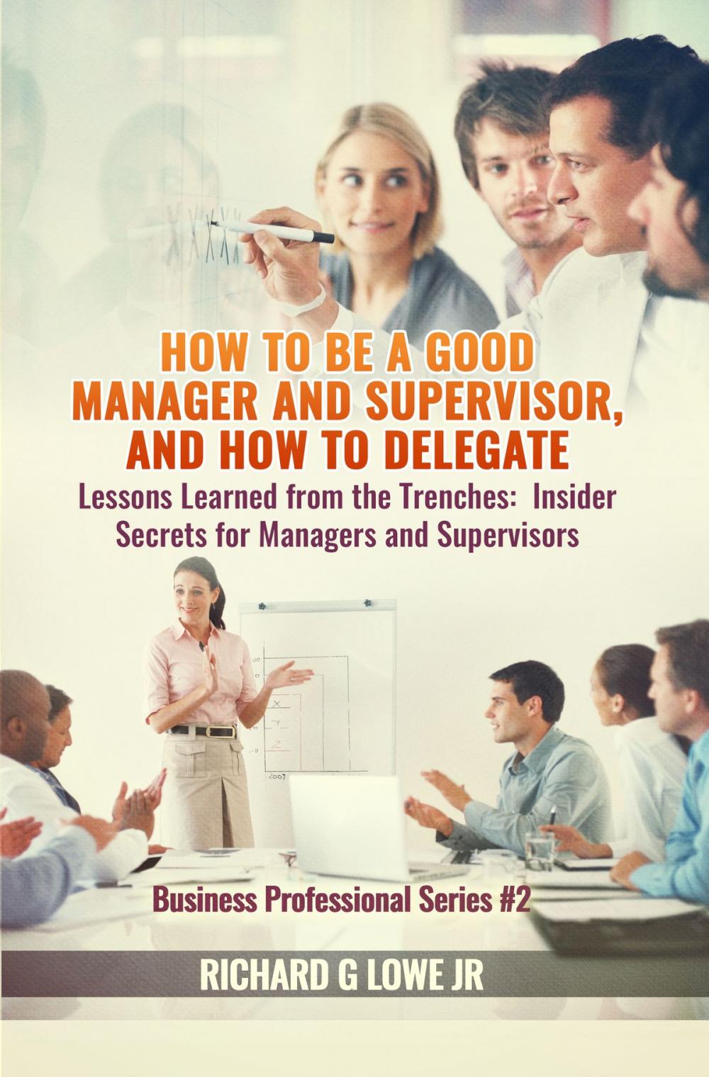 Big bigCover of How to be a Good Manager and Supervisor, and How to Delegate