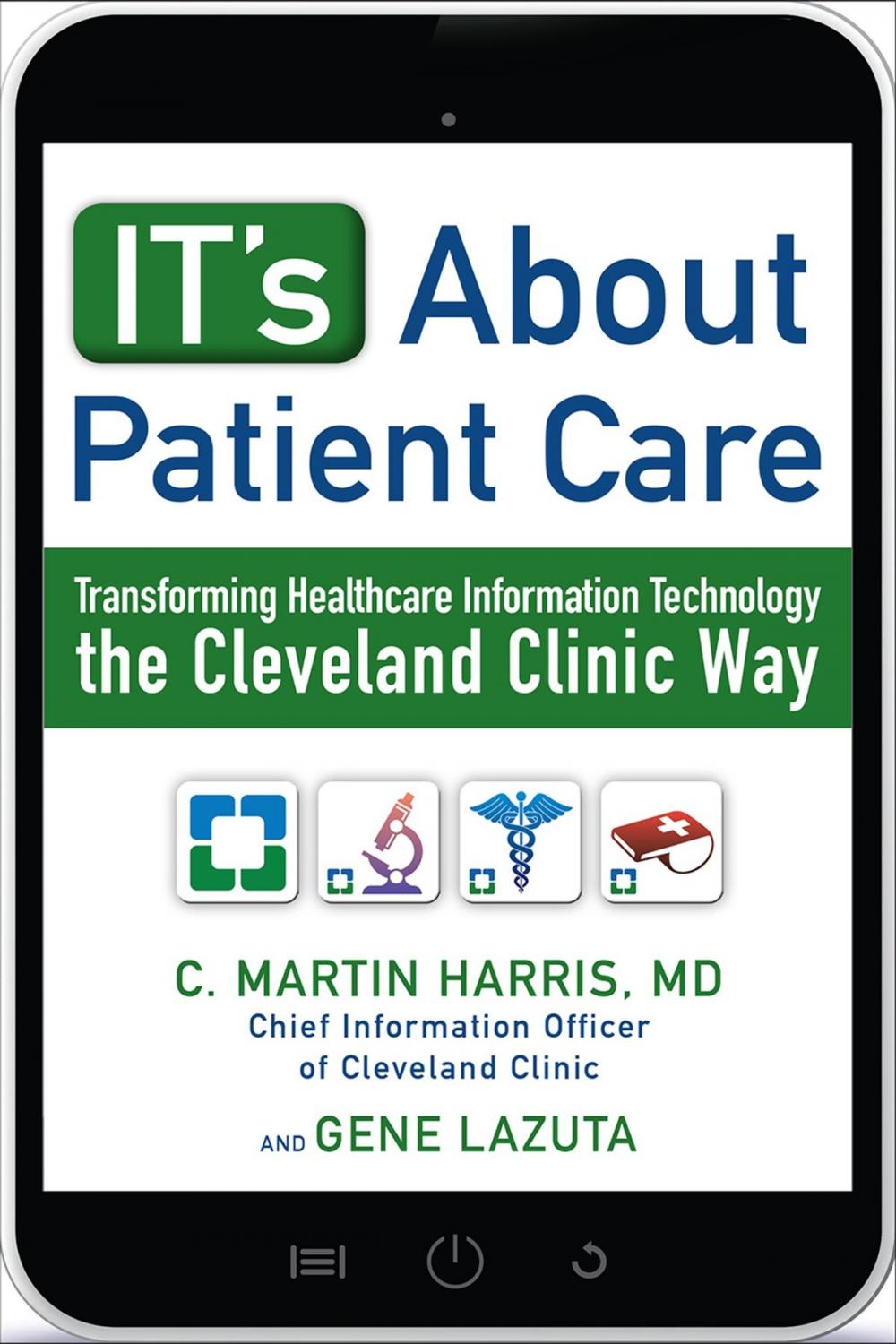 Big bigCover of IT's About Patient Care: Transforming Healthcare Information Technology the Cleveland Clinic Way