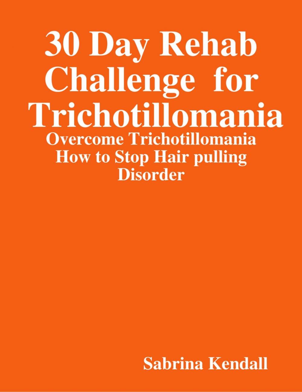 Big bigCover of 30 Day Rehab Challenge for Trichotillomania -