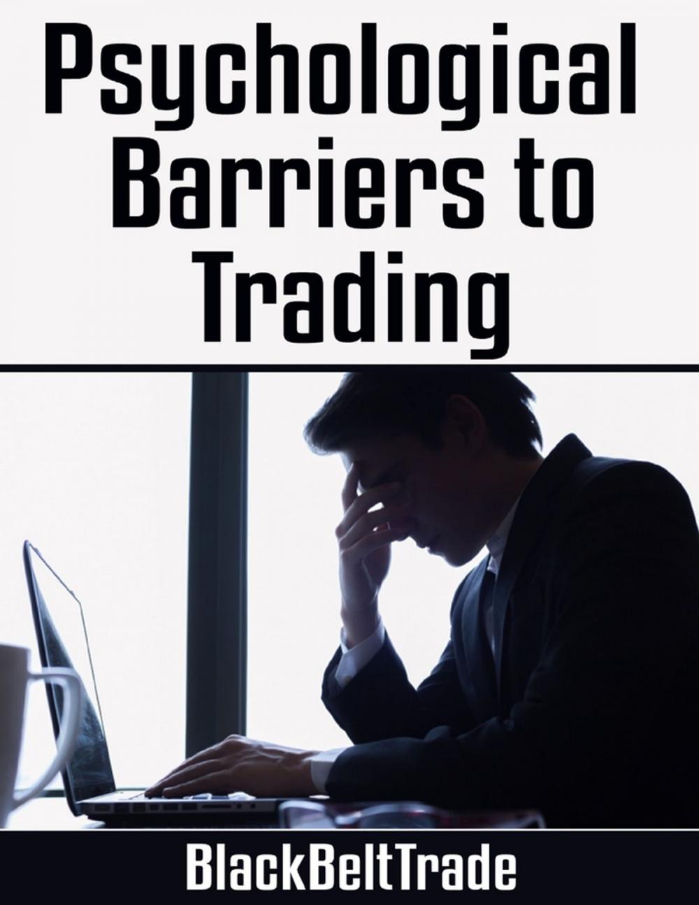 Big bigCover of Psychological Barriers to Trading