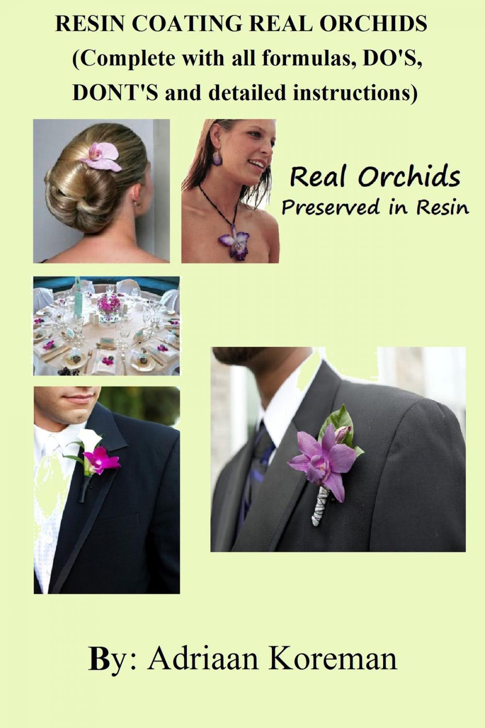 Big bigCover of Resin Coating Real Orchids. Complete with all formulas, do's, dont's and detailed instructions.