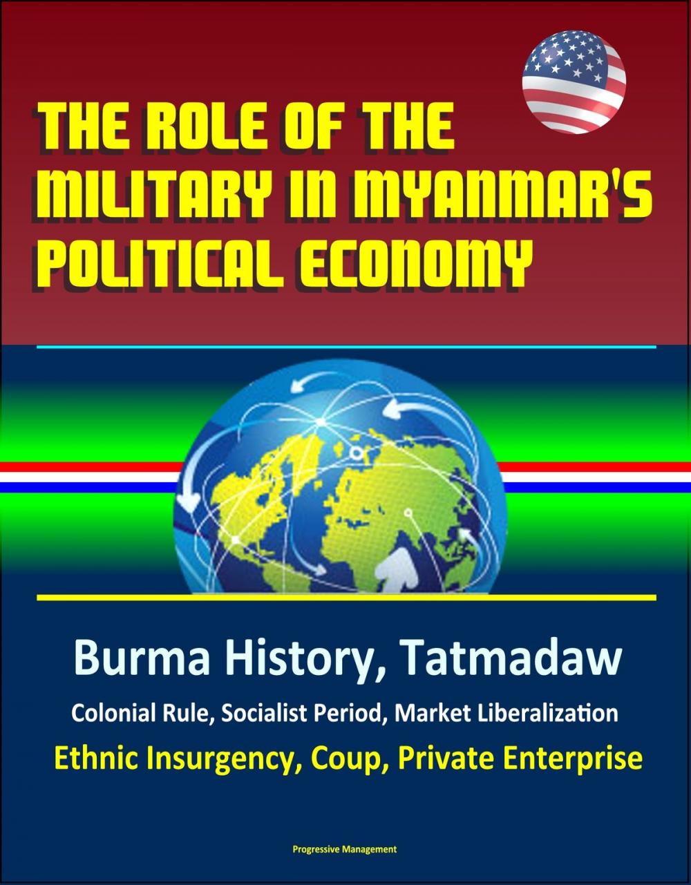 Big bigCover of The Role of the Military in Myanmar's Political Economy: Burma History, Tatmadaw, Colonial Rule, Socialist Period, Market Liberalization, Ethnic Insurgency, Coup, Private Enterprise