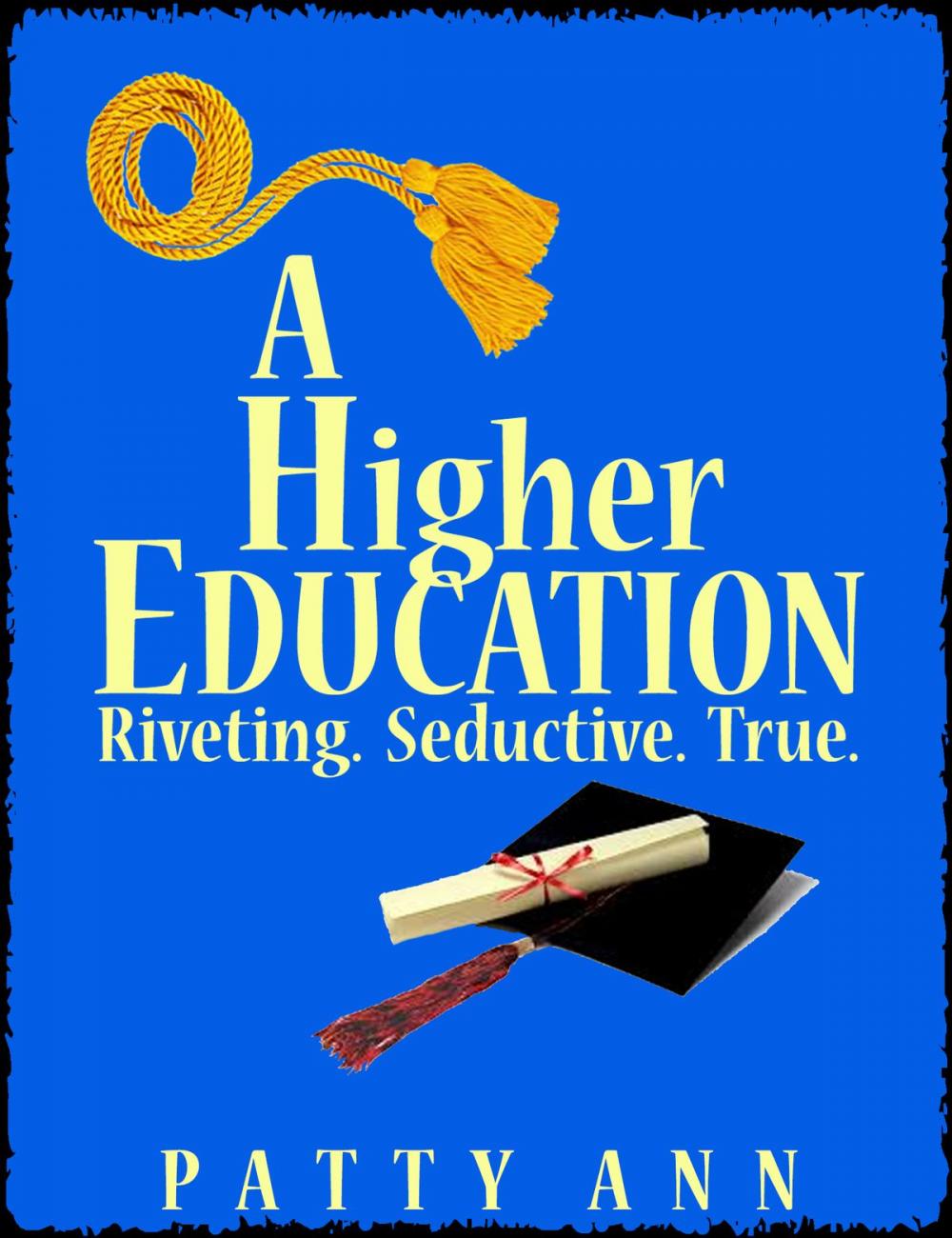 Big bigCover of A Higher Education: Riveting. Seductive. True.