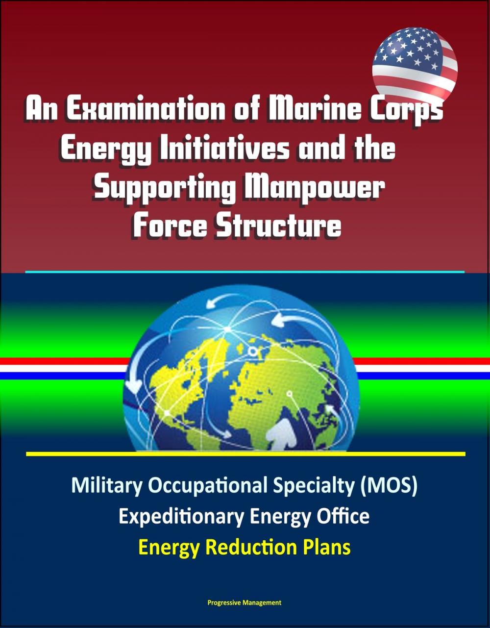 Big bigCover of An Examination of Marine Corps Energy Initiatives and the Supporting Manpower Force Structure - Military Occupational Specialty (MOS), Expeditionary Energy Office, Energy Reduction Plans