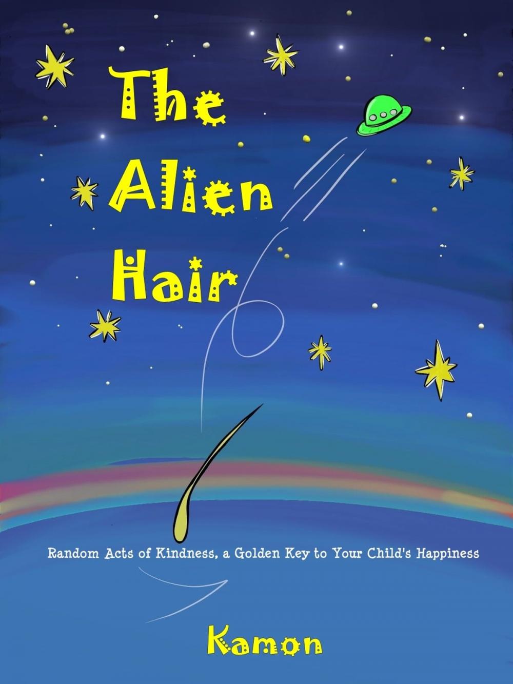 Big bigCover of The Alien Hair: Random Acts of Kindness, a Golden Key to Your Child’s Happiness