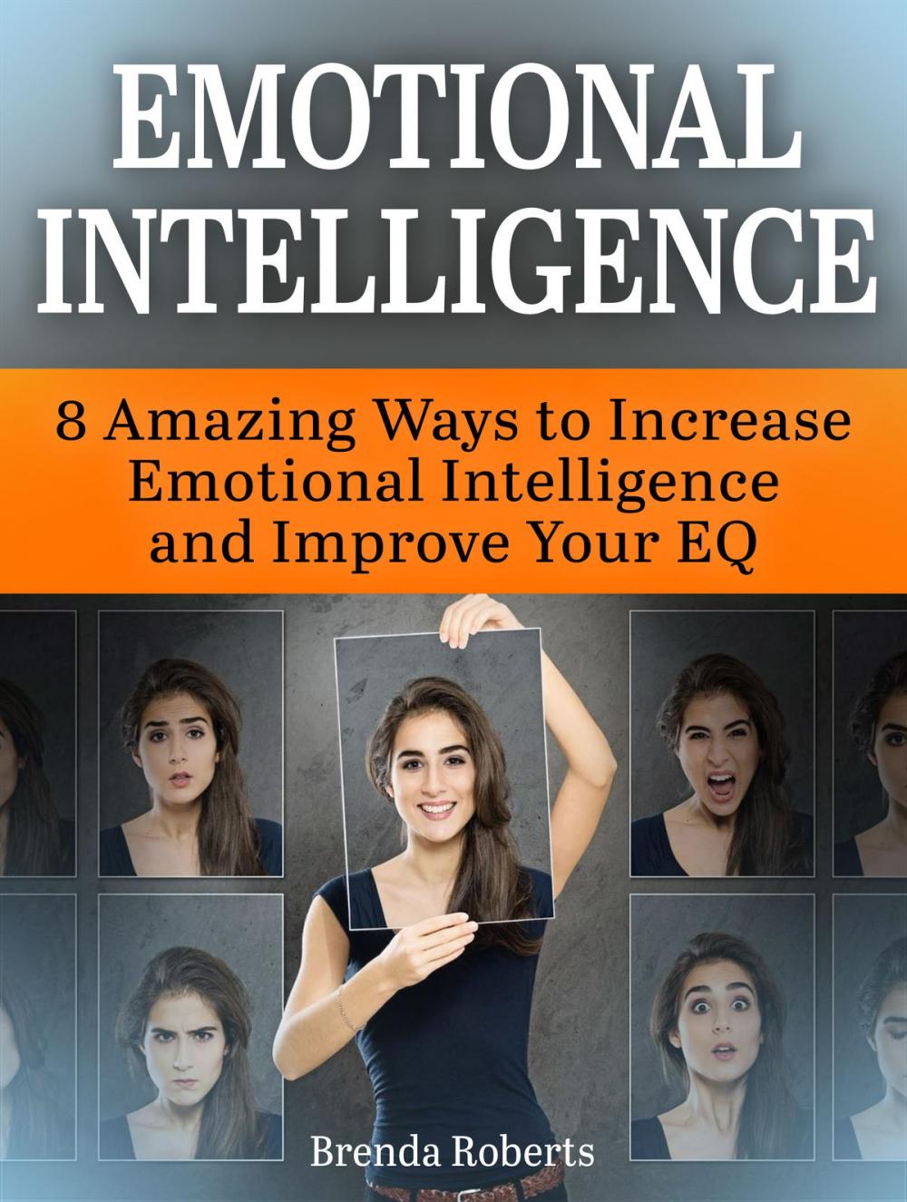 Big bigCover of Emotional Intelligence: 8 Amazing Ways to Increase Emotional Intelligence and Improve Your EQ