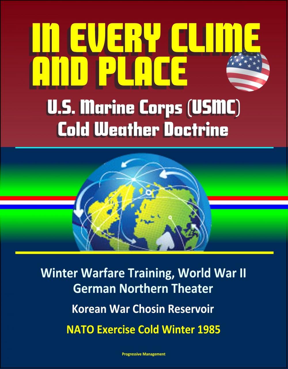 Big bigCover of In Every Clime and Place: U.S. Marine Corps (USMC) Cold Weather Doctrine - Winter Warfare Training, World War II German Northern Theater, Korean War Chosin Reservoir, NATO Exercise Cold Winter 1985