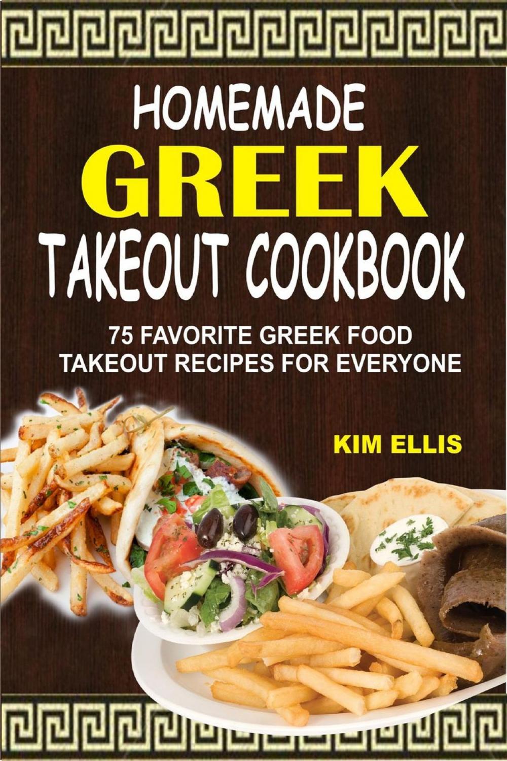 Big bigCover of Homemade Greek Takeout Cookbook: 75 Favorite Greek Food Takeout Recipes For Everyone