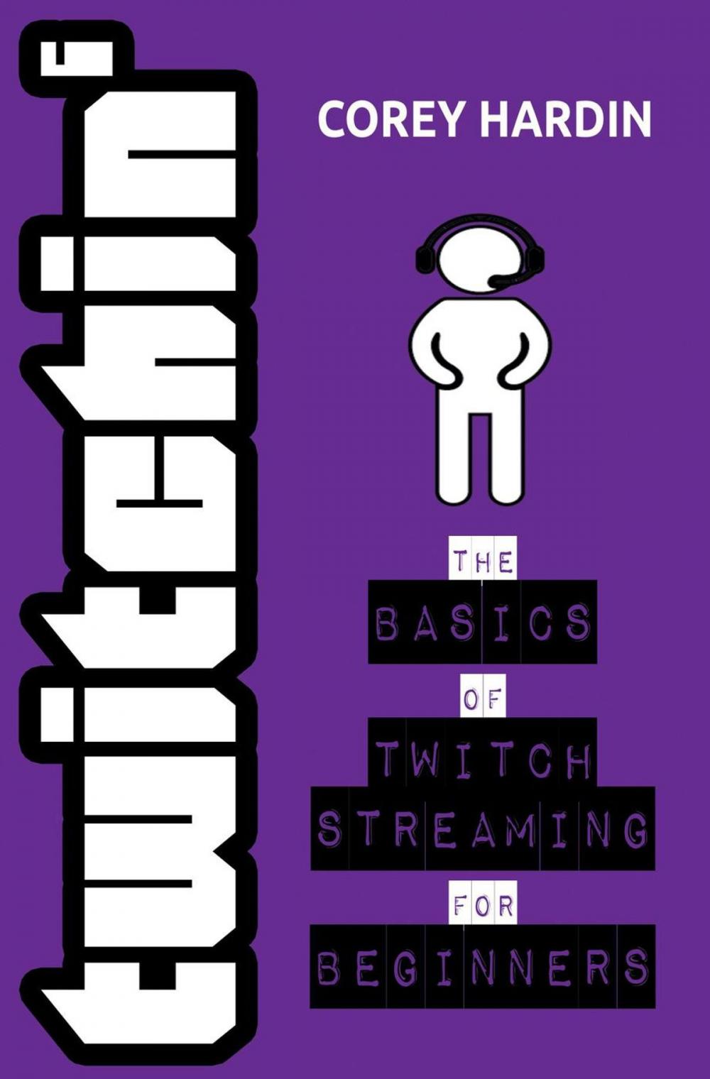 Big bigCover of Twitchin' : The Basics of Twitch Streaming for Beginners