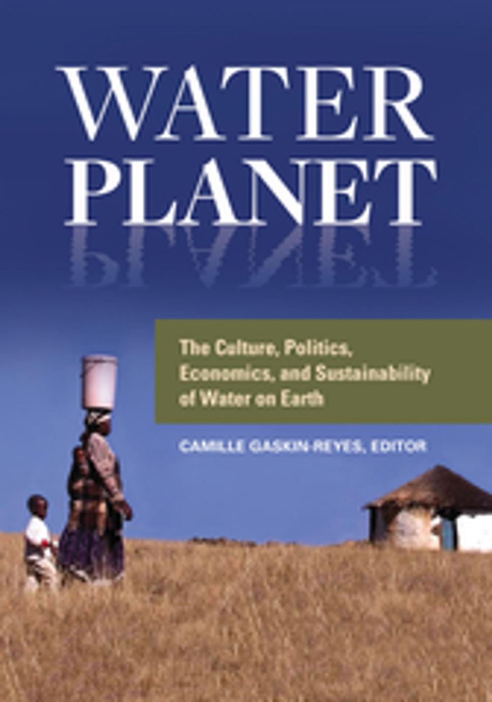 Big bigCover of Water Planet: The Culture, Politics, Economics, and Sustainability of Water on Earth