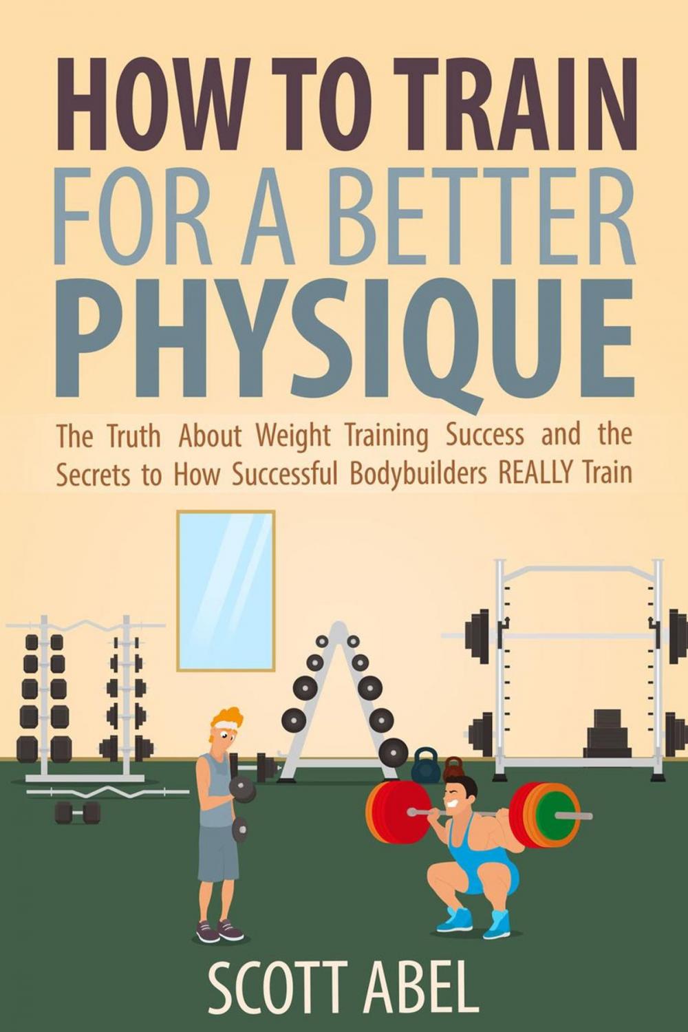 Big bigCover of How to Train for a Better Physique