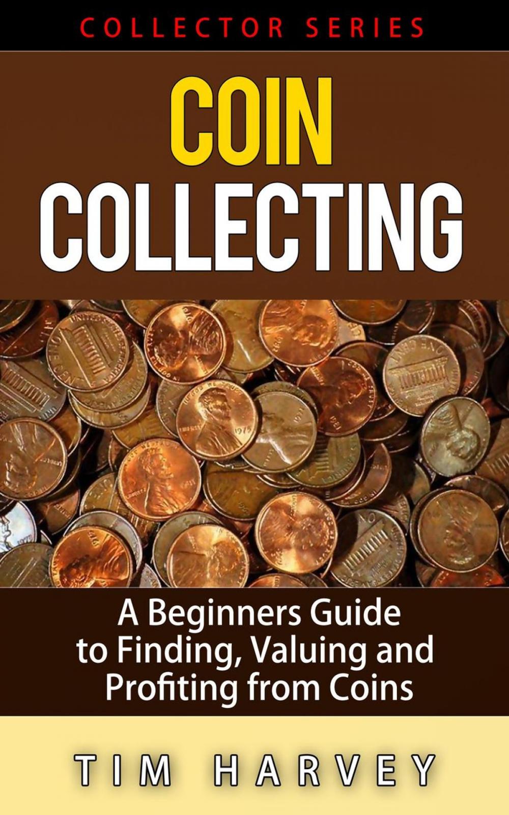 Big bigCover of Coin Collecting - A Beginners Guide to Finding, Valuing and Profiting from Coins