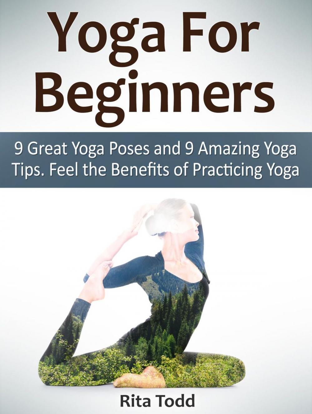 Big bigCover of Yoga For Beginners: 9 Great Yoga Poses and 9 Amazing Yoga Tips. Feel the Benefits of Practicing Yoga
