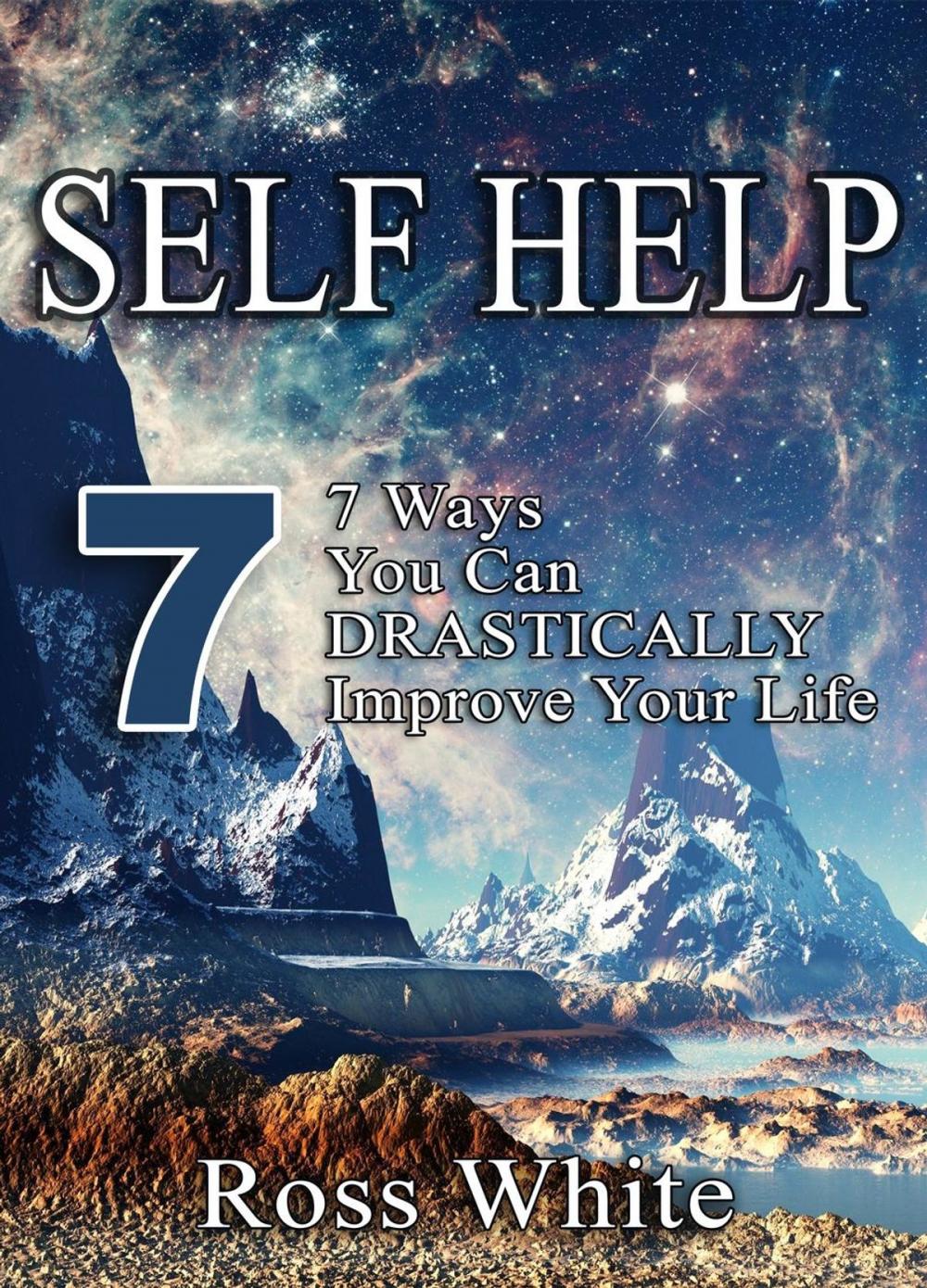 Big bigCover of SELF HELP: 7 WAYS YOU CAN DRASTICALLY IMPROVE YOUR LIFE