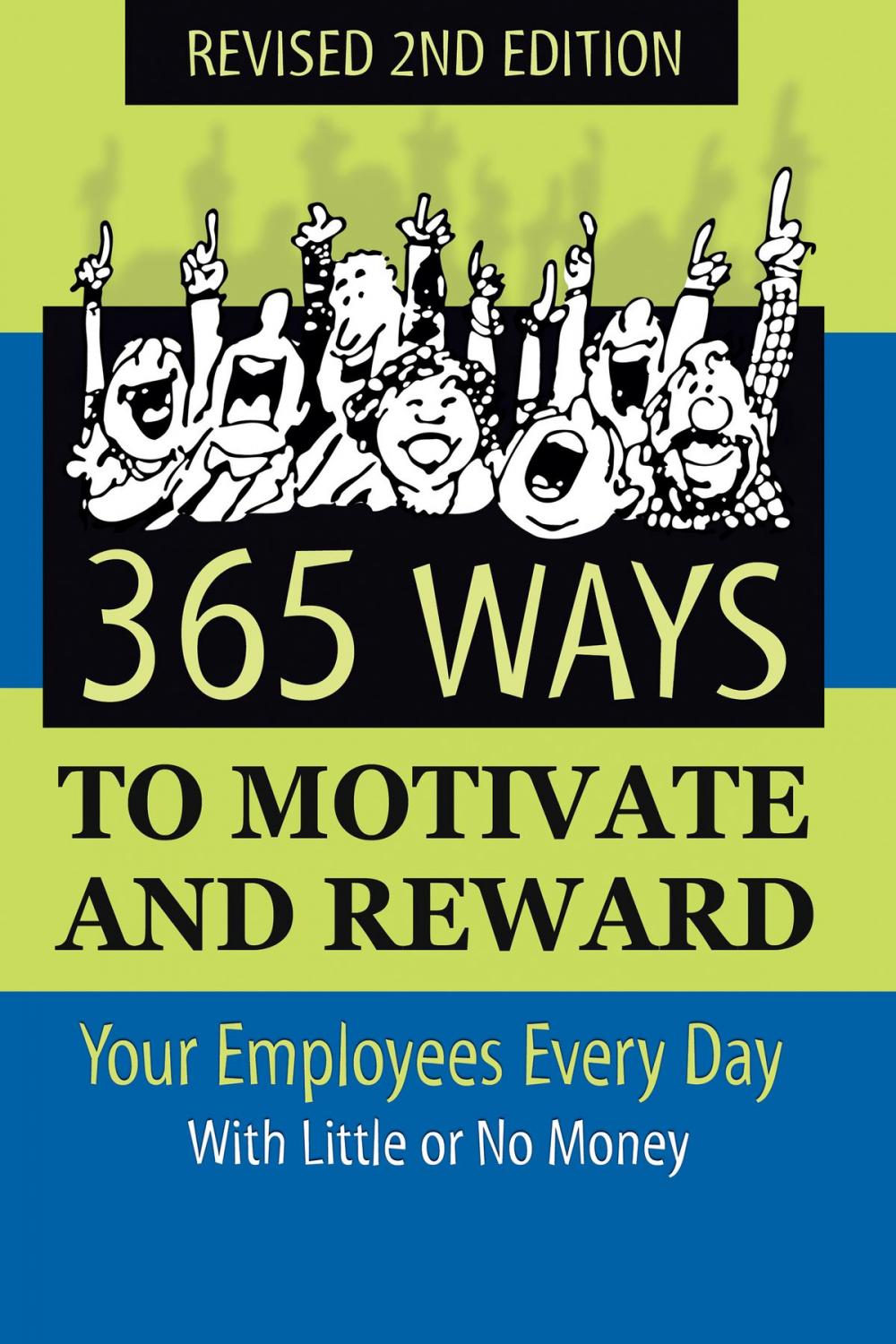 Big bigCover of 365 Ways to Motivate and Reward Your Employees Every Day: With Little Or No Money