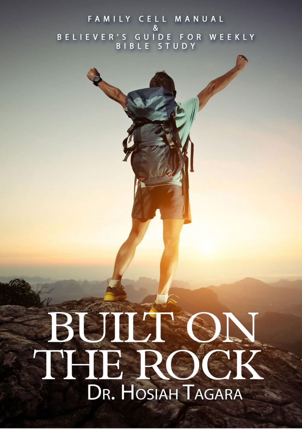 Big bigCover of BUILT ON THE ROCK:Family Cell Manual&Believer's Guide For Weekly Bible Study