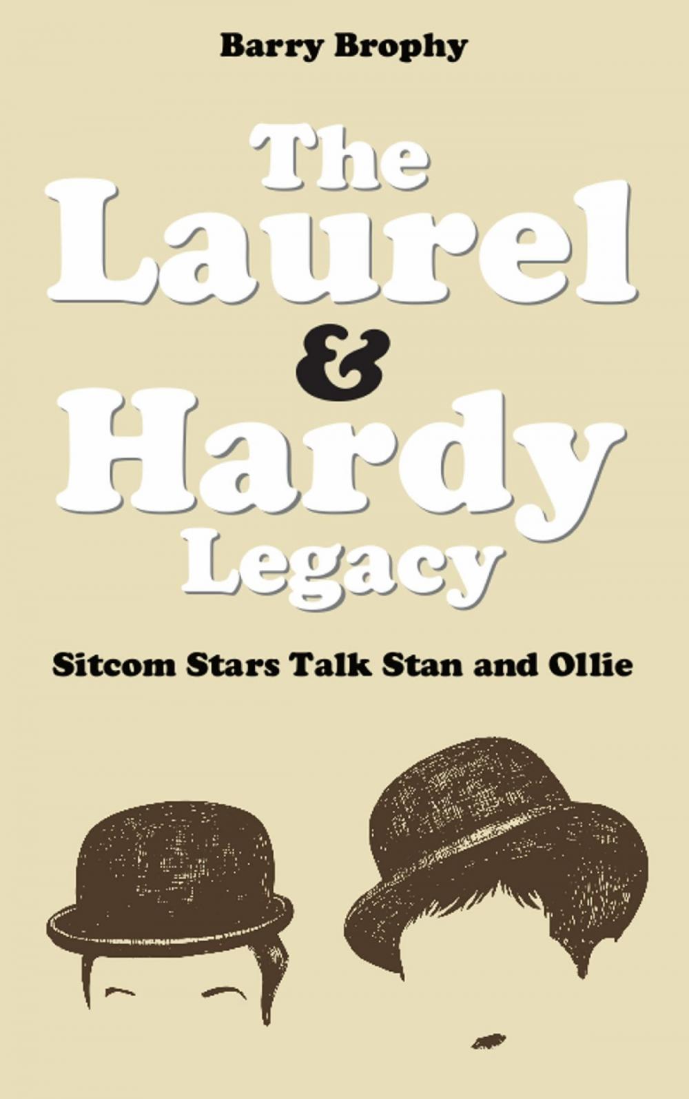 Big bigCover of The Laurel and Hardy Legacy: Sitcom Stars Talk Stan and Ollie