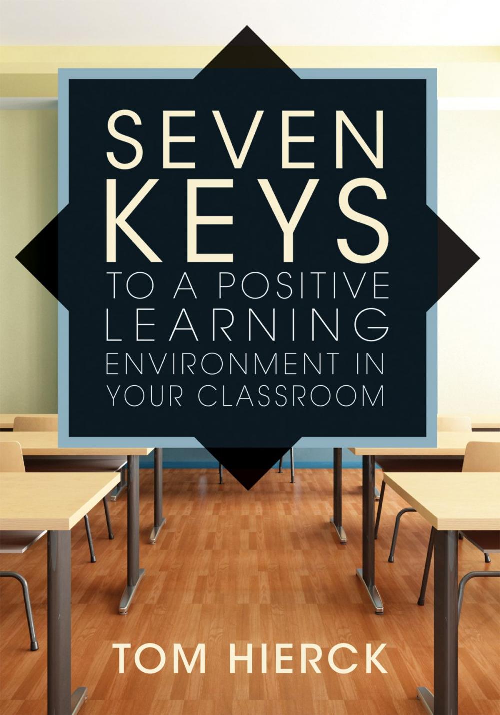 Big bigCover of Seven Keys to a Positive Learning Environment in Your Classroom