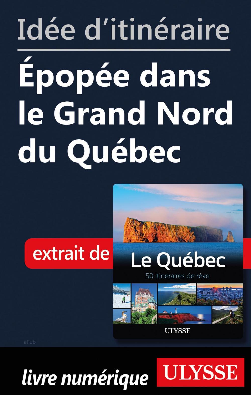 Big bigCover of Idée d'itinéraire - Épopée dans le Grand Nord du Québec