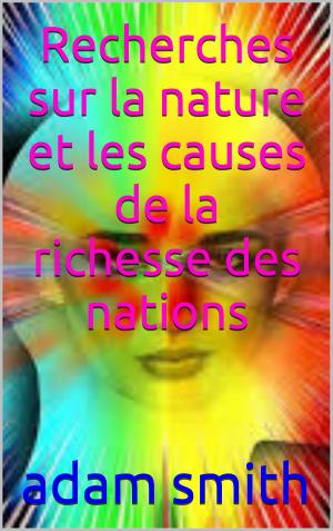 Cover of the book Recherches sur la nature et les causes de la richesse des nations by anatole  france