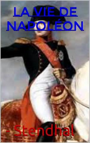 Cover of the book la vie de napoléon by alphonse de lamartine