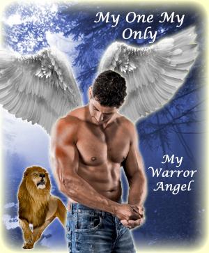 Cover of the book My One My Only My Warrior Angel by Cameron Wayne Smith