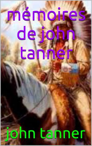 Cover of the book mémoires de john tanner by patrick goualard