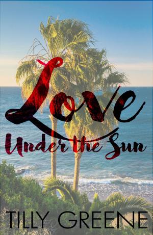 Cover of the book Love Under the Sun by Tilly Greene