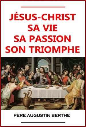 Cover of Jésus-Christ, sa vie, sa passion, son triomphe
