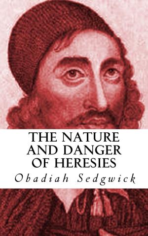 Cover of the book The Nature and Danger of Heresies by J. D. Jones
