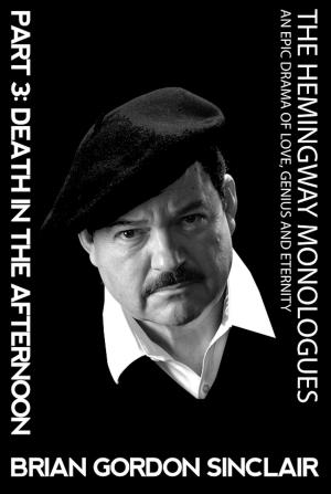 Cover of the book The Hemingway Monologues: An Epic Drama of Love, Genius and Eternity by James R. Fox