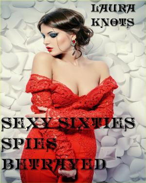 bigCover of the book Sexy Sixties Spies Betrayed by 