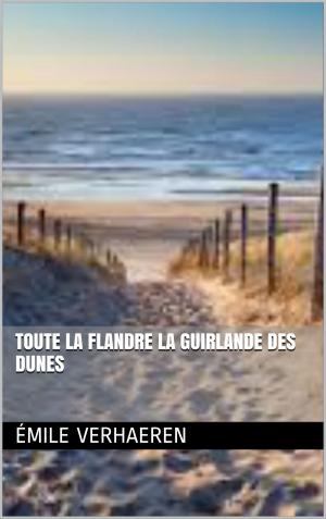 Cover of the book Toute la Flandre La Guirlande des dunes by by Cuthbert Bede