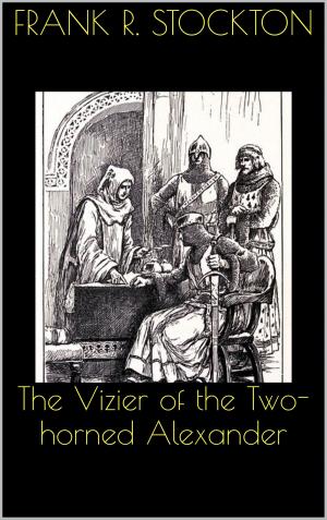 Cover of the book The Vizier of the Two-horned Alexander by Victor Hugo