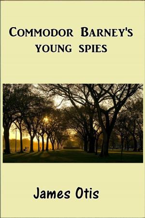 Cover of the book Commodore Barney's Young Spies by James Heathrow