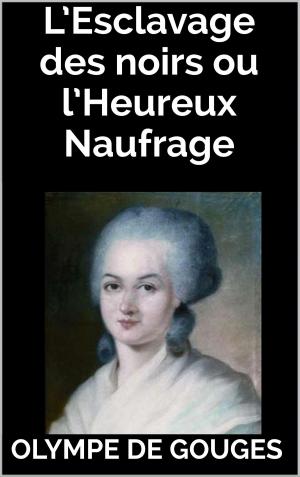 Book cover of L’Esclavage des noirs ou l’Heureux Naufrage