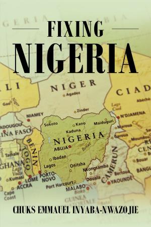 Cover of Fixing Nigeria by CHUKS EMMAUEL INYABA-NWAZOJIE, Page Publishing, Inc.